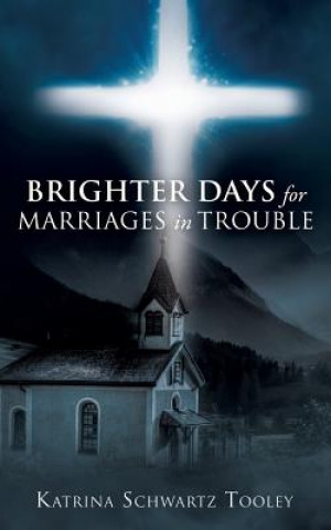 Книга Brighter Days for Marriages in Trouble Katrina Schwartz Tooley