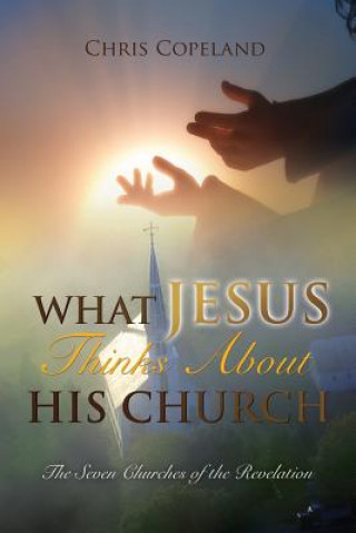 Книга What Jesus Thinks About His Church Chris Copeland