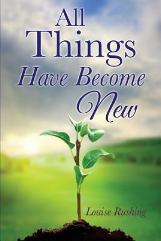 Knjiga All Things Have Become New Louise Rushing