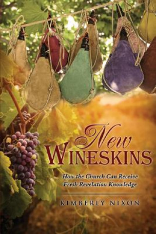 Kniha New Wineskins Kimberly Nixon