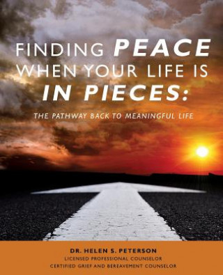 Carte Finding Peace When Your Life is in Pieces Dr Helen S Peterson License Counselor