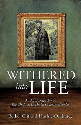 Book Withered Into Life Bethel Clifford Hushie-Osabutey