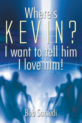 Book Where's Kevin? I want to tell him I love him! Bob Samedi