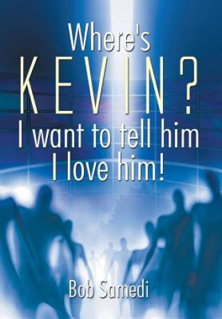 Könyv Where's Kevin? I want to tell him I love him! Bob Samedi