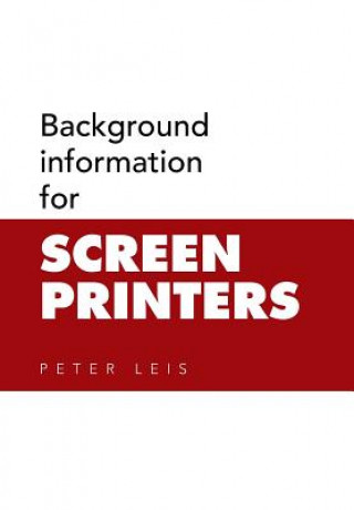 Buch Background information for SCREEN PRINTERS Peter Leis