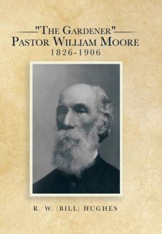 Carte Gardener Pastor William Moore 1826-1906 R W (Bill) Hughes