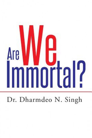 Carte Are We Immortal? Dr Dharmdeo N Singh