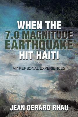 Book When the 7.0 Magnitude Earthquake Hit Haiti Jean Gerard Rhau