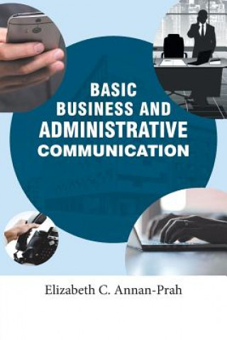 Livre Basic Business and Administrative Communication Elizabeth C Annan-Prah