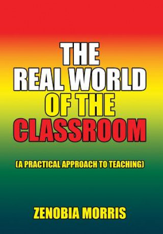 Könyv Real World of the Classroom Zenobia Morris