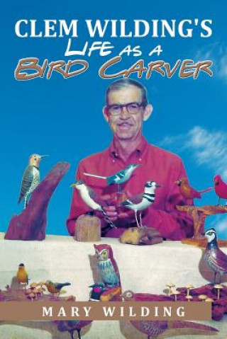 Книга Clem Wilding's Life as a Bird Carver Mary Wilding