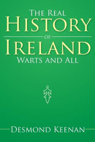 Kniha Real History of Ireland Warts and All Desmond Keenan