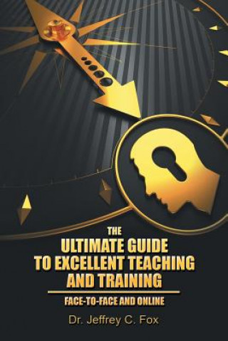 Könyv Ultimate Guide to Excellent Teaching and Training Dr Jeffrey C Fox
