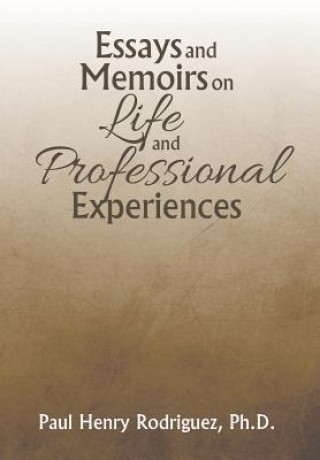 Kniha Essays and Memoirs on Life and Professional Experiences Ph D Paul Henry Rodriguez