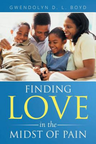 Carte Finding Love in the Midst of Pain Gwendolyn D L Boyd