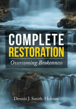 Könyv Complete Restoration Dennis J Smith-Holmes