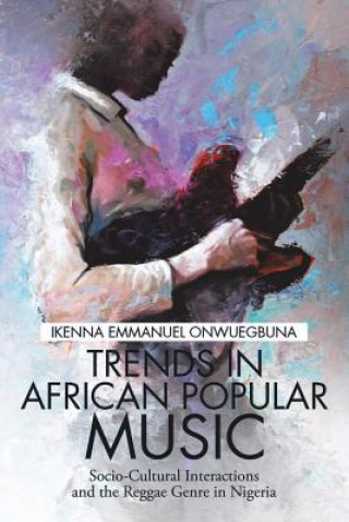 Kniha Trends in African Popular Music Ikenna Emmanuel Onwuegbuna