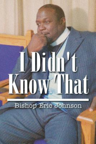 Livre I Didn't Know That Bishop Eric Johnson