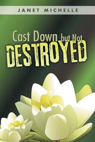 Libro Cast Down but Not Destroyed Janet Michelle