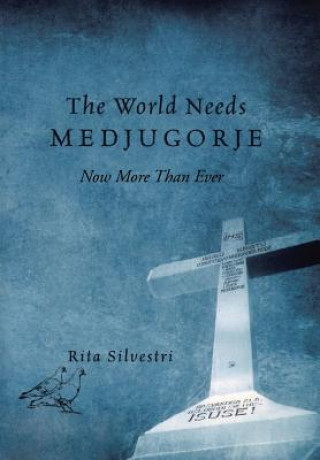 Livre World Needs Medjugorje Now More Than Ever Rita Silvestri