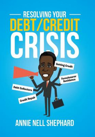 Книга Resolving Your Debt/Credit Crisis Annie Nell Shephard