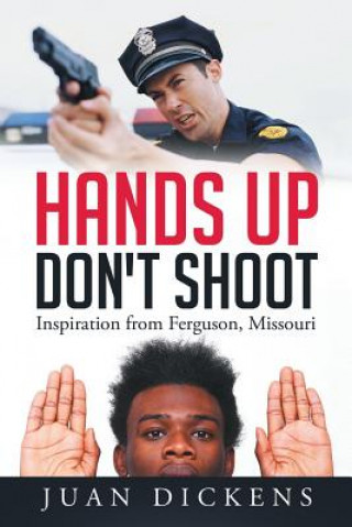 Livre Hands Up Don't Shoot Juan Dickens