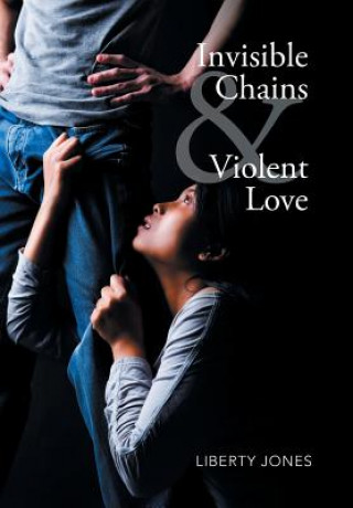 Book Invisible Chains & Violent Love LIBERTY JONES