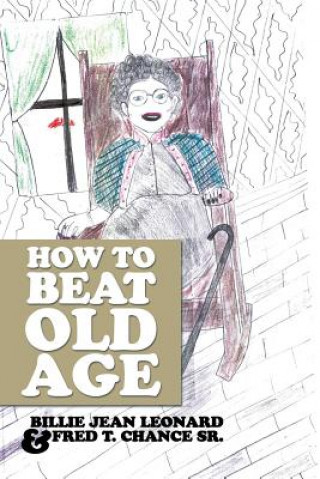 Книга How to Beat Old Age Fred T Chance Sr