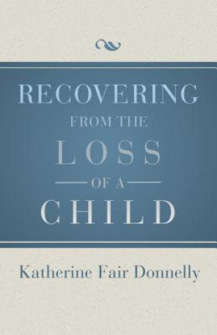 Könyv Recovering from the Loss of a Child Katherine Fair Donnelly