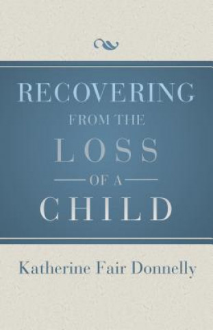 Knjiga Recovering from the Loss of a Child Katherine Fair Donnelly