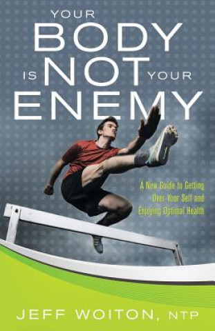 Carte Your Body Is Not Your Enemy Jeff Woiton