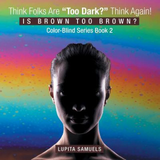 Książka Think Folks Are Too Dark? Think Again! Lupita Samuels