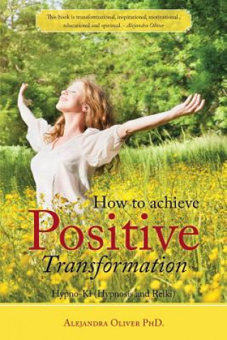 Könyv How to achieve Positive Transformation Alejandra Oliver Phd