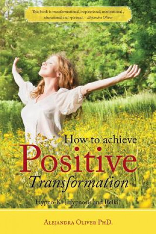 Książka How to achieve Positive Transformation Alejandra Oliver Phd