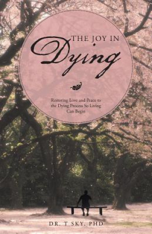 Книга Joy in Dying Dr T Sky Phd