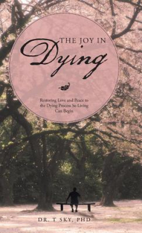 Книга Joy in Dying Dr T Sky Phd