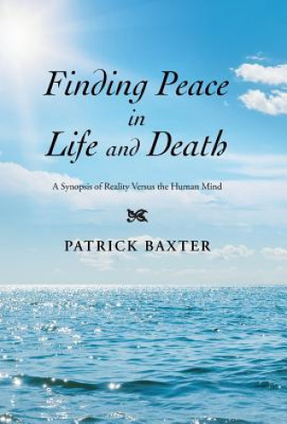 Könyv Finding Peace in Life and Death Patrick Baxter