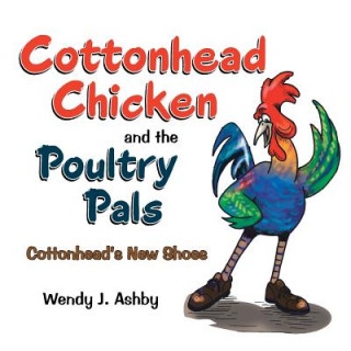Kniha Cottonhead Chicken and the Poultry Pals Wendy J Ashby