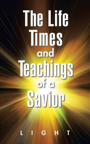 Carte Life, Times, and Teachings of a Savior Michael Light