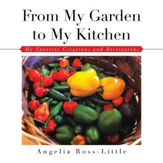 Buch From My Garden to My Kitchen Angelia Ross-Little