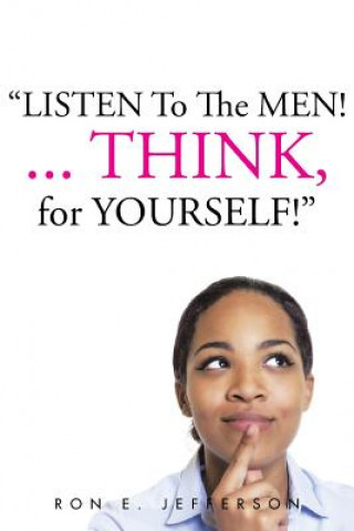 Book Listen to the Men!...Think for Yourself Ron E Jefferson