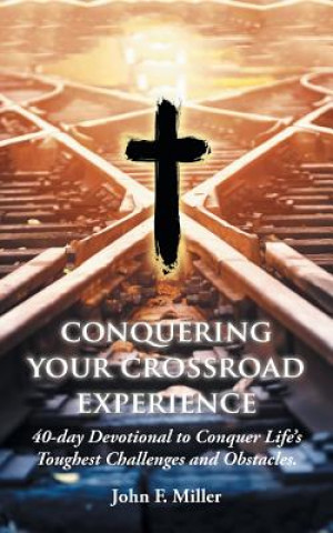 Knjiga Conquering Your Crossroad Experience John F Miller