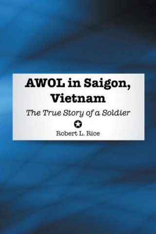 Kniha Awol in Saigon, Vietnam Robert L Rice