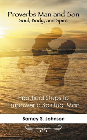 Könyv Proverbs Man and Son Soul, Body, and Spirit Barney S Johnson