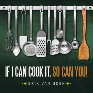 Carte If I can cook it, so can you! Erik Van Uden