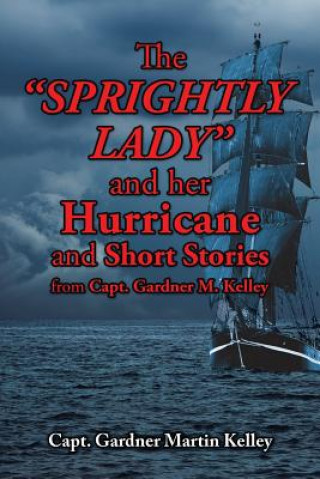 Książka SPRIGHTLY LADY and her Hurricane and Short Stories from Capt. Gardner M. Kelley Capt Gardner Martin Kelley