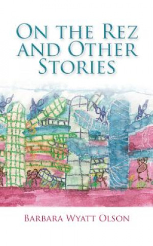 Könyv On the Rez and Other Stories Barbara Wyatt Olson
