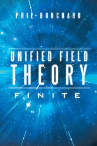 Kniha Unified Field Theory Phil Bouchard