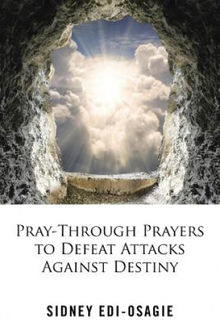 Kniha Pray-Through Prayers to Defeat Attacks Against Destiny Sidney Edi-Osagie