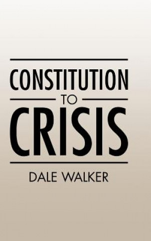 Könyv Constitution to Crisis Dale Walker